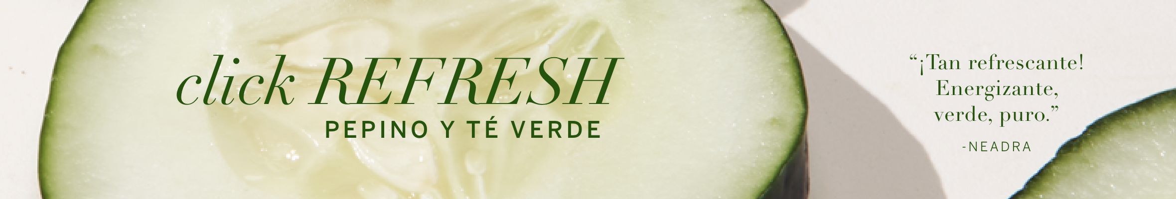 Banner | Pepino y Té Vernde | Refresh | Natural Beauty | Victoria's Secret Beauty Chile